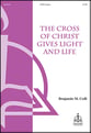 The Cross of Christ Gives Life and Light SATB choral sheet music cover